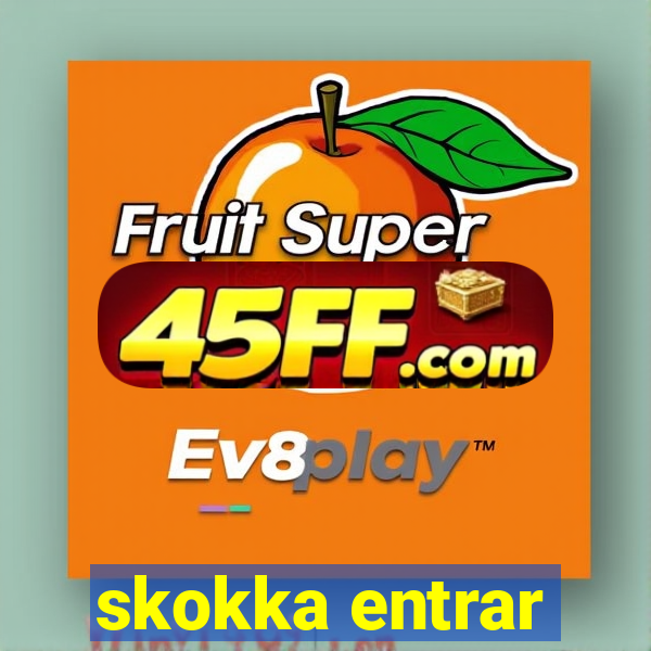 skokka entrar